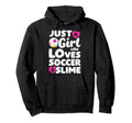 Just Who Loves Soccer And Slime Funny Hoodie - Custom Art Print Men Women - T-Shirt, Sweatshirt, Hoodie