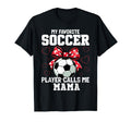 My Favorite Soccer Player Calls Me Mama T-Shirt - Novelty Apparel Unisex - T-Shirt, Sweatshirt, Hoodie