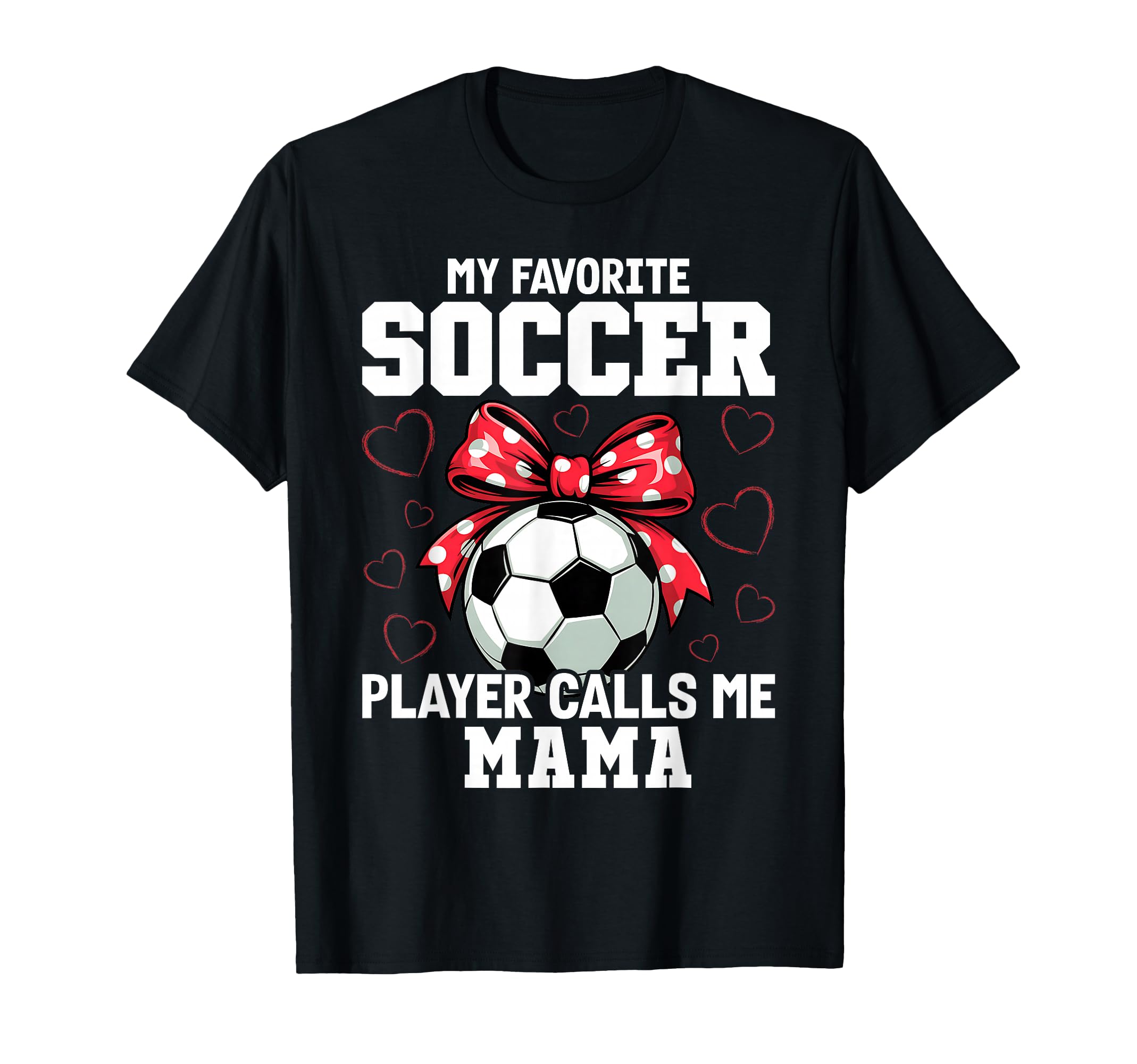 My Favorite Soccer Player Calls Me Mama T-Shirt - Novelty Apparel Unisex - T-Shirt, Sweatshirt, Hoodie