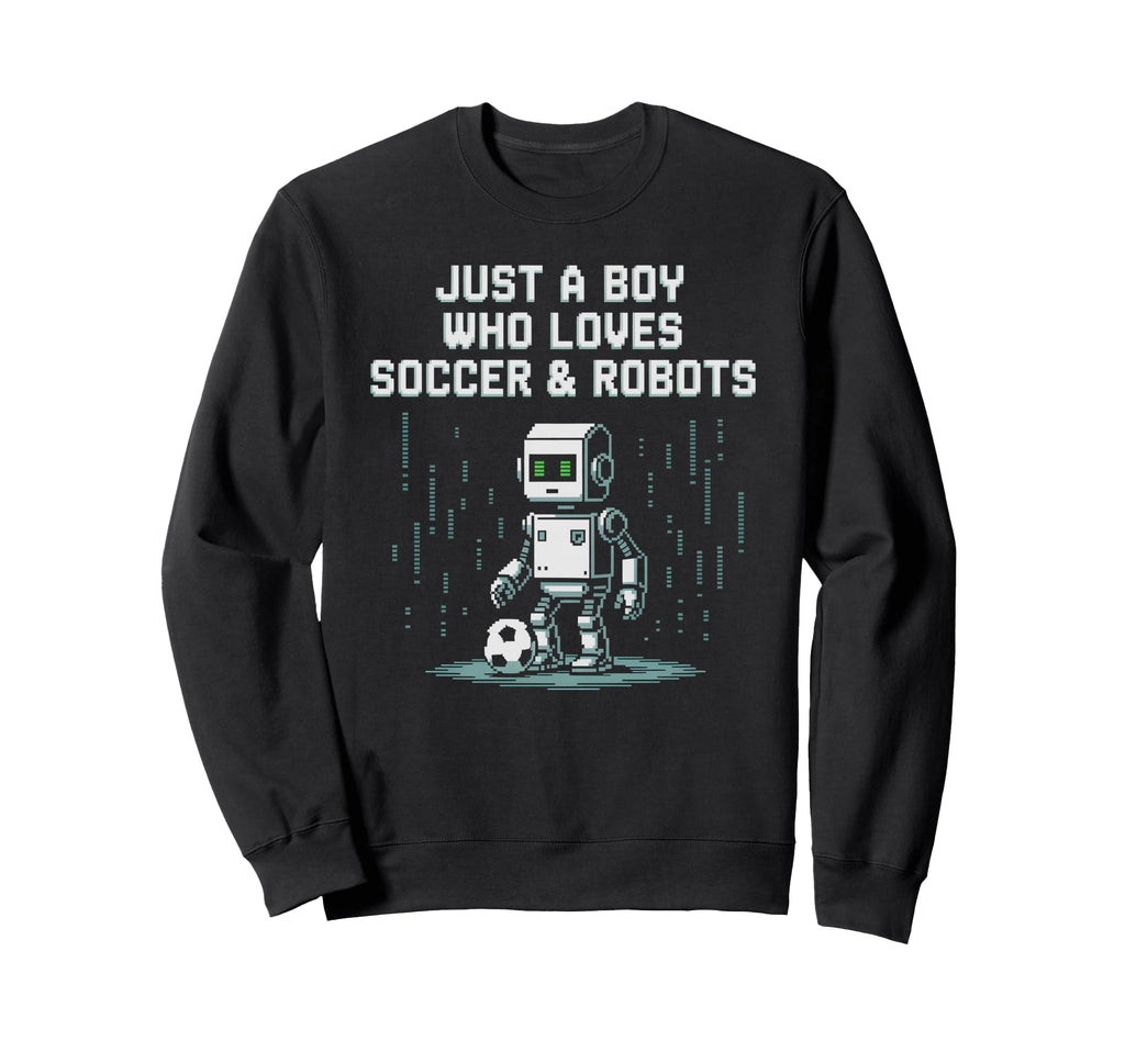 Just Who Loves Soccer Robots Ball Sweatshirt - Custom Art Print Unisex - T-Shirt, Sweatshirt, Hoodie