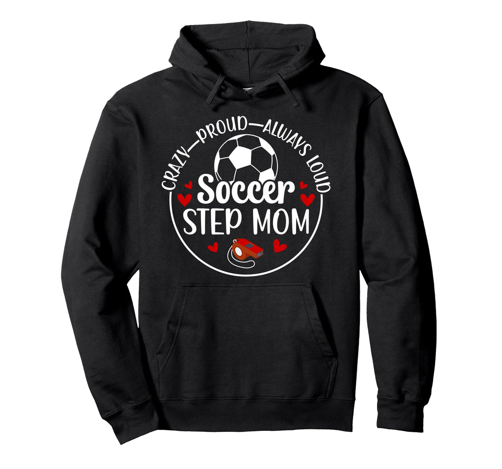 Crazy Proud Soccer Step Mom Soccer Player Hoodie - Custom Art Print Unisex - T-Shirt, Sweatshirt, Hoodie