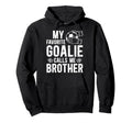 Proud Soccer Goalie Brother Soccer Keeper Hoodie - Graphic Print Unisex - T-Shirt, Sweatshirt, Hoodie