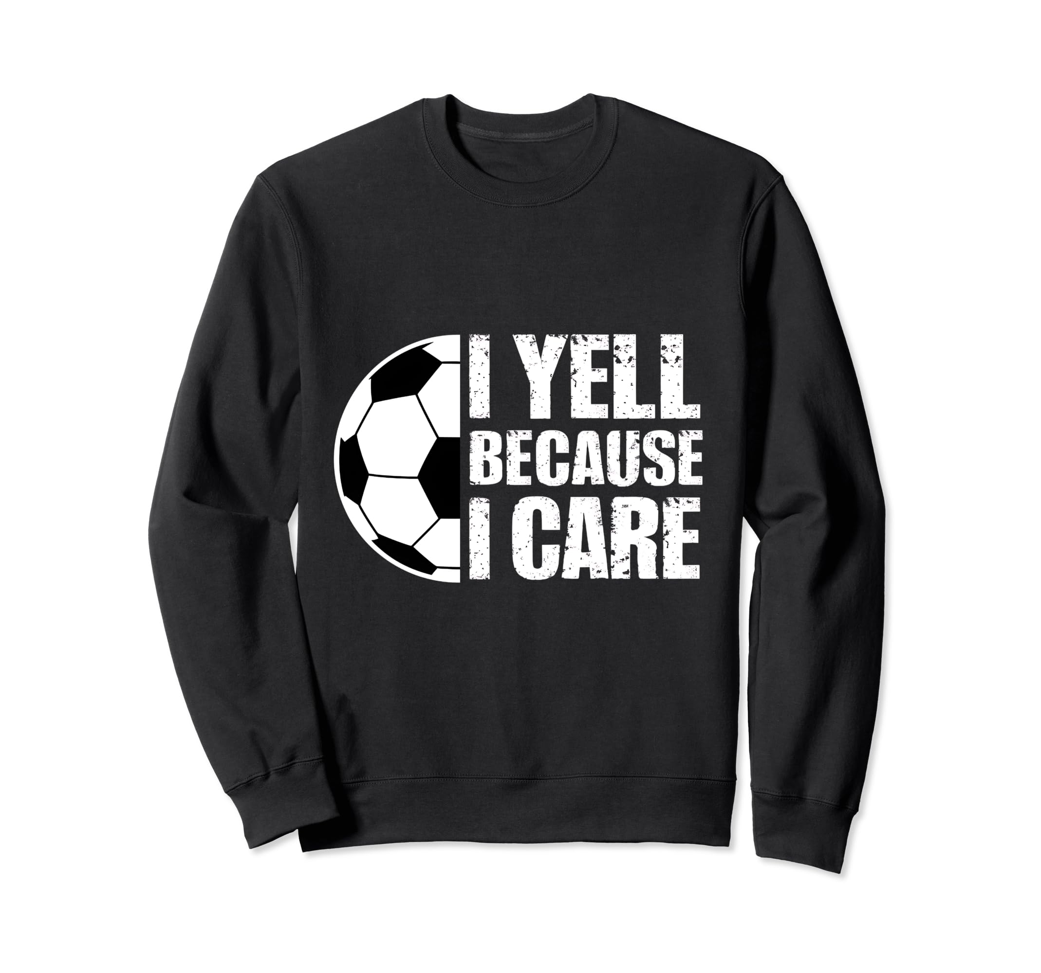 I Yell Because I Care Soccer Sweatshirt - Aesthetic Graphic Men Women - T-Shirt, Sweatshirt, Hoodie
