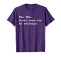 90S Great Memories No Evidence Funny T-Shirt - Custom Art Print Men Women - T-Shirt, Sweatshirt, Hoodie