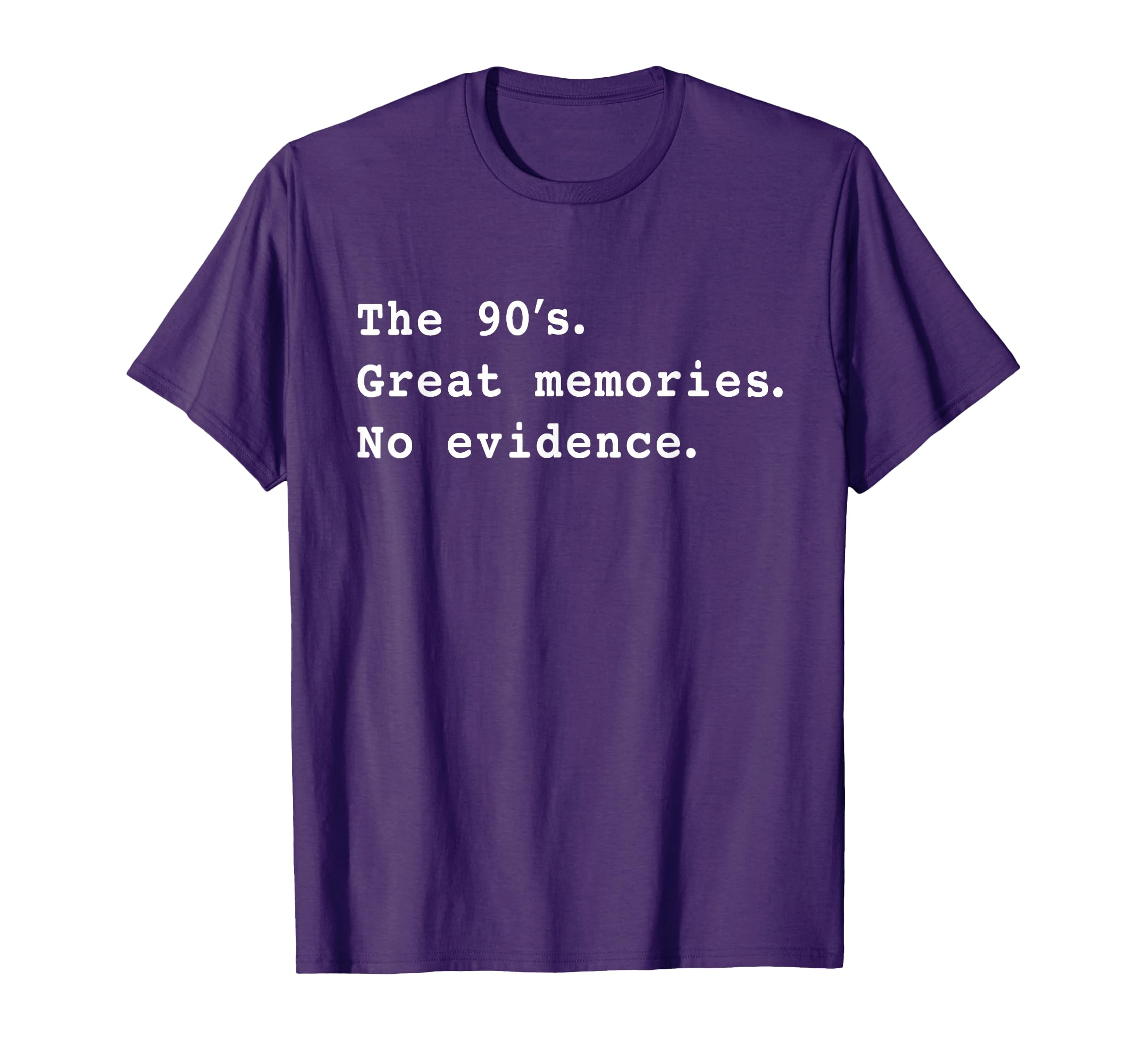 90S Great Memories No Evidence Funny T-Shirt - Custom Art Print Men Women - T-Shirt, Sweatshirt, Hoodie