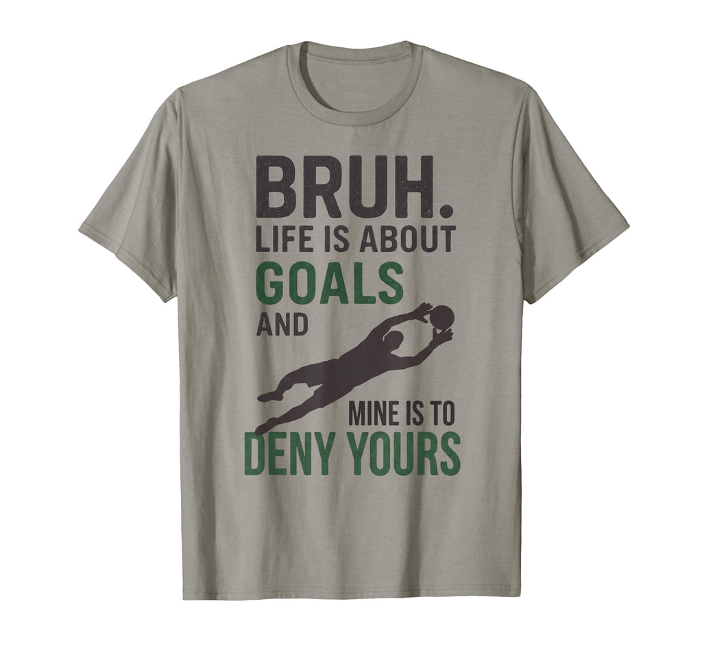 Bruh Life Is About Goals And T-Shirt - Casual Everyday Wear for Adults - T-Shirt, Sweatshirt, Hoodie