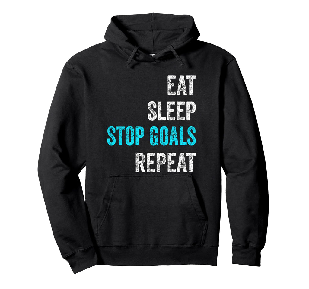 Goalkeeper Outfit Eat Sleep Stop Goals Hoodie - Trendy Graphic for Adults - T-Shirt, Sweatshirt, Hoodie