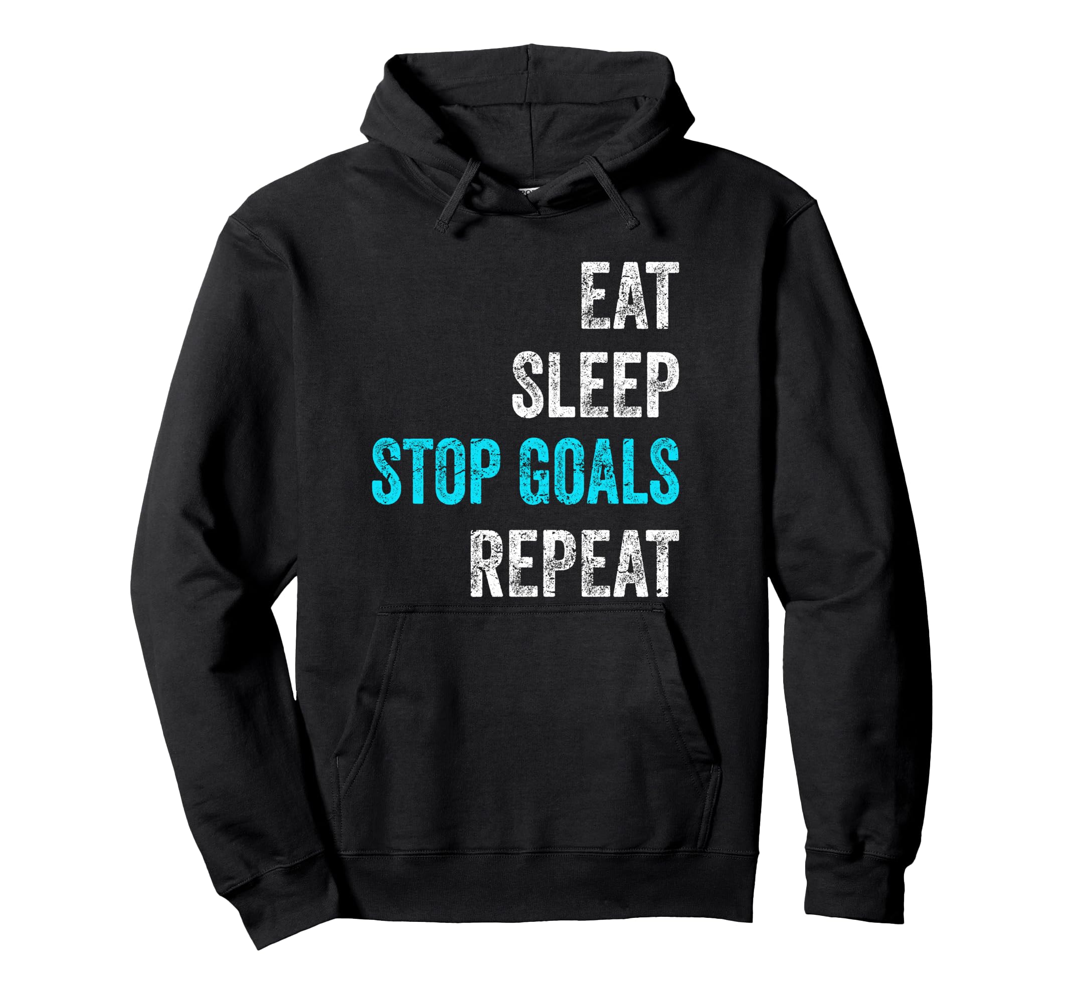 Goalkeeper Outfit Eat Sleep Stop Goals Hoodie - Trendy Graphic for Adults - T-Shirt, Sweatshirt, Hoodie