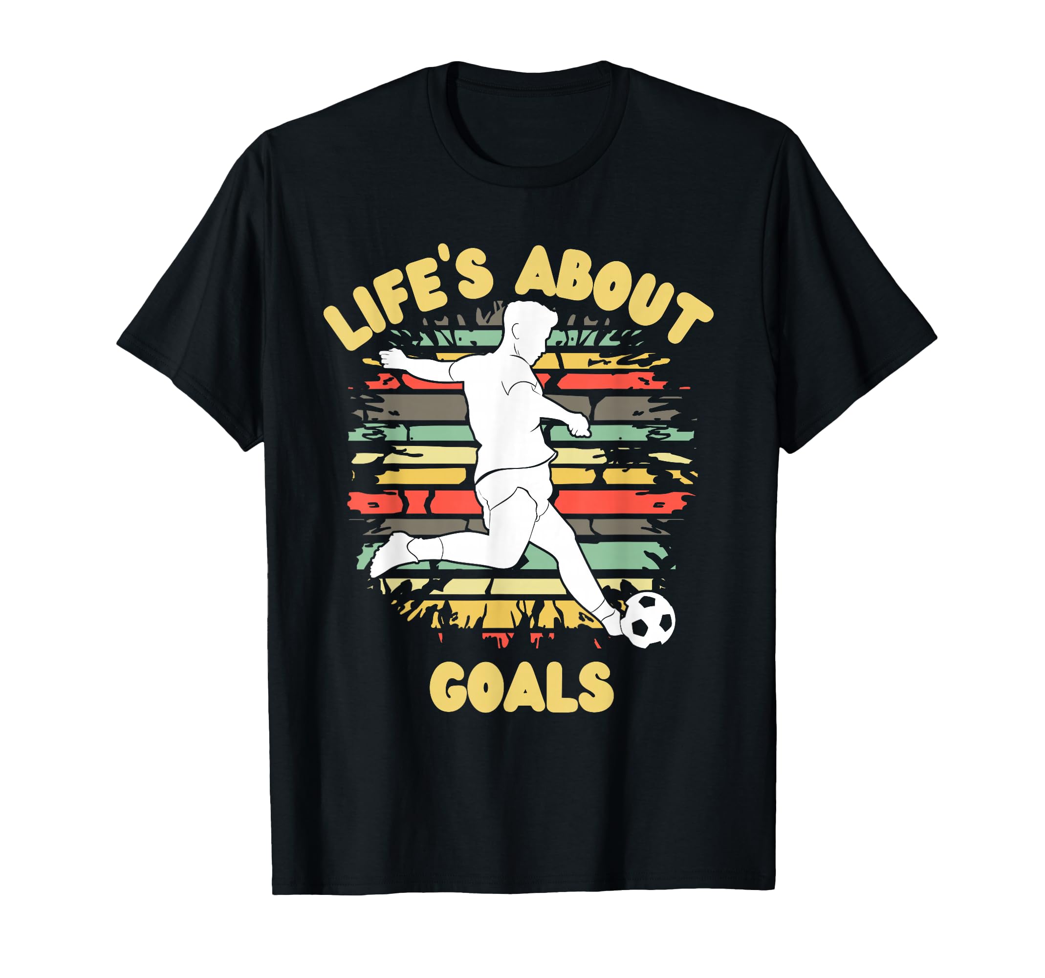 Lifes About Goals Funny Soccer T-Shirt - Casual Everyday Wear Men Women - T-Shirt, Sweatshirt, Hoodie
