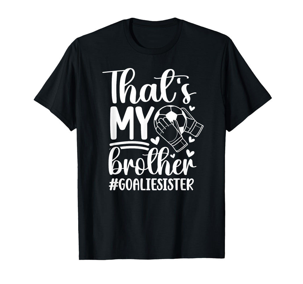 Proud Soccer Goalie Sister Soccer T-Shirt - Fun Novelty Design for Adults - T-Shirt, Sweatshirt, Hoodie