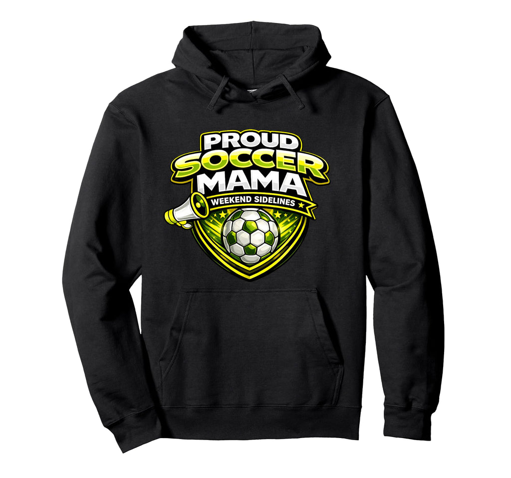 Proud Soccer Mama Funny Weekend Hoodie - Novelty Apparel for Adults - T-Shirt, Sweatshirt, Hoodie