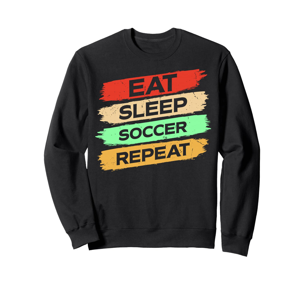Eat Sleep Soccer Repeat Enthusiast Sweatshirt - Trendy Graphic Unisex - T-Shirt, Sweatshirt, Hoodie