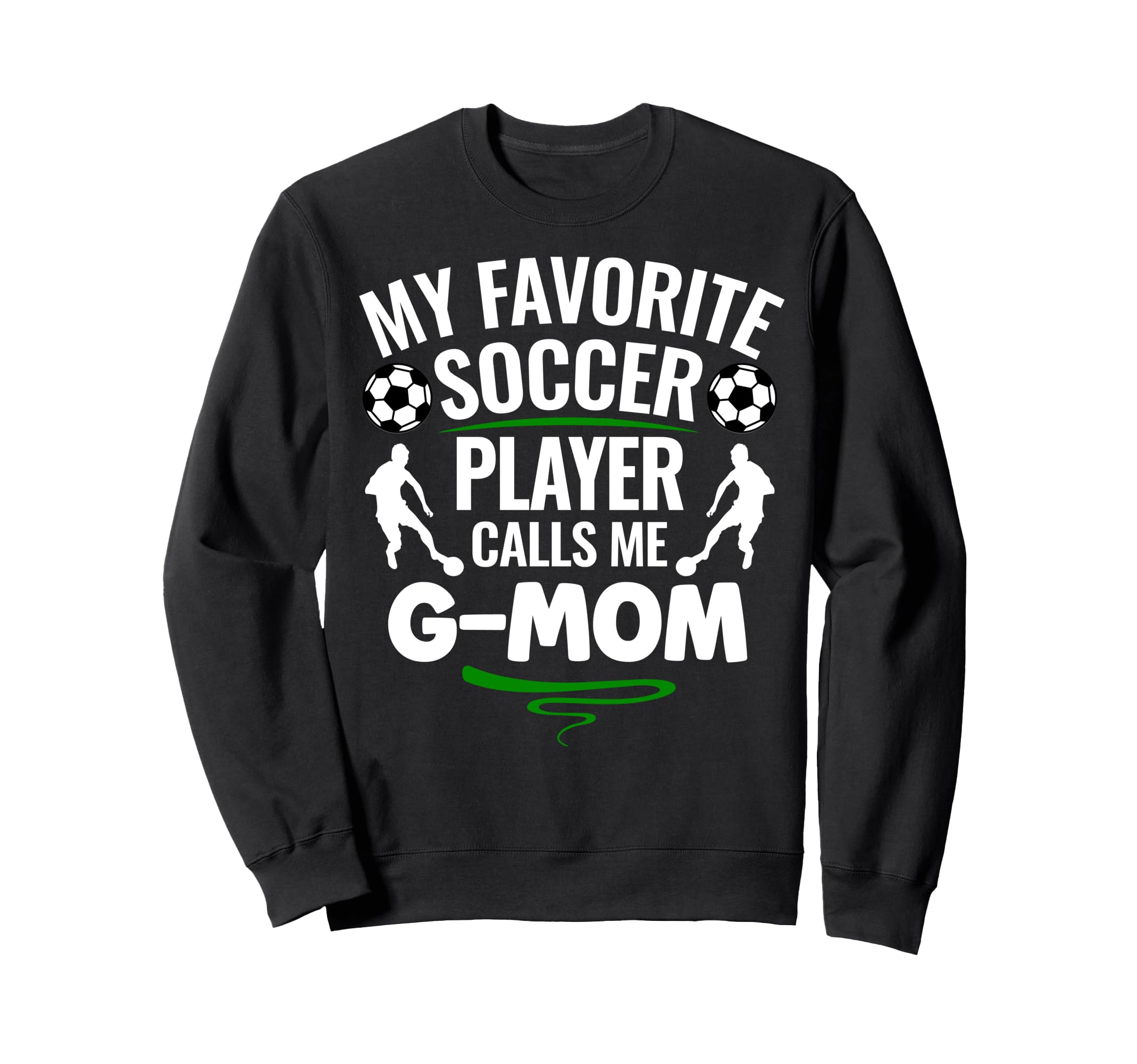 My Favorite Soccer Player Calls Me G Sweatshirt - Trendy Graphic Men Women - T-Shirt, Sweatshirt, Hoodie