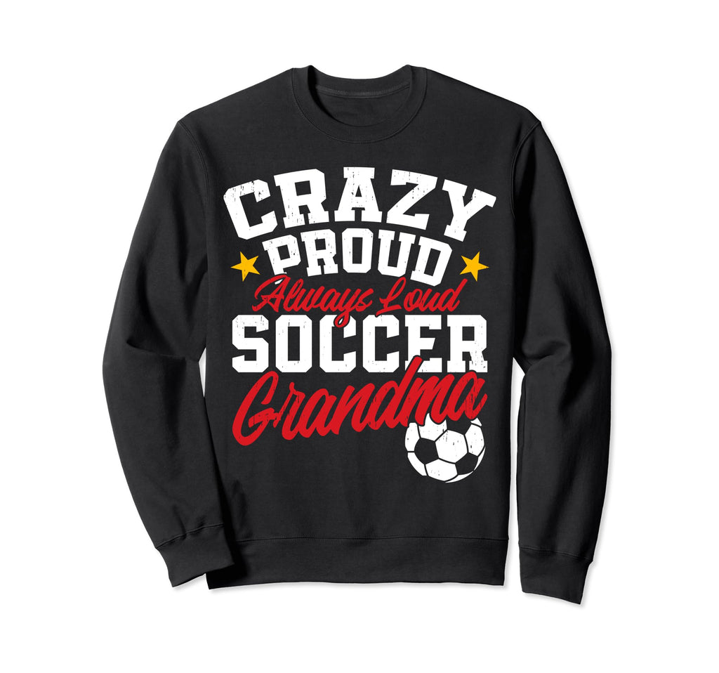 Crazy Proud Always Loud Funny Sweatshirt - Custom Art Print for Adults - T-Shirt, Sweatshirt, Hoodie