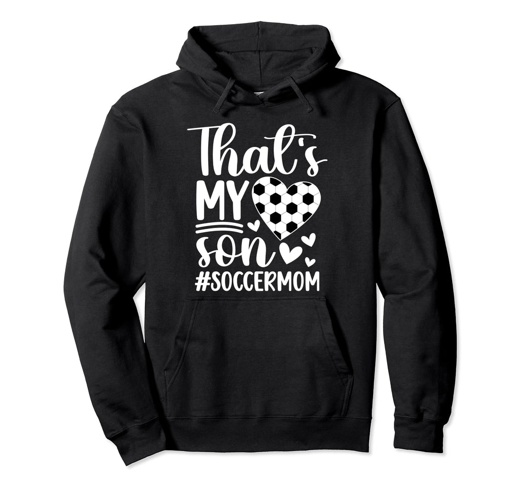 Thats My Son Soccer Mom Soccer Hoodie - Fun Novelty Design for Adults - T-Shirt, Sweatshirt, Hoodie