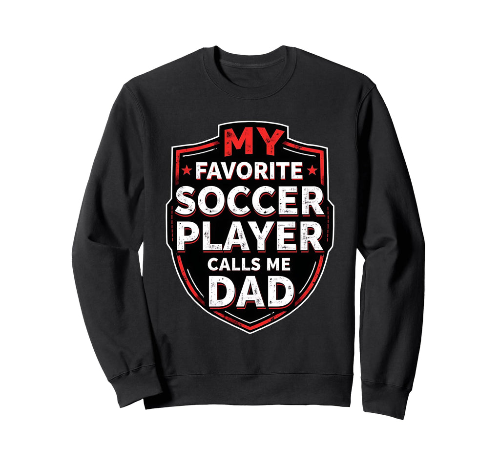 My Favorite Soccer Player Calls Sweatshirt - Fun Novelty Design Men Women - T-Shirt, Sweatshirt, Hoodie