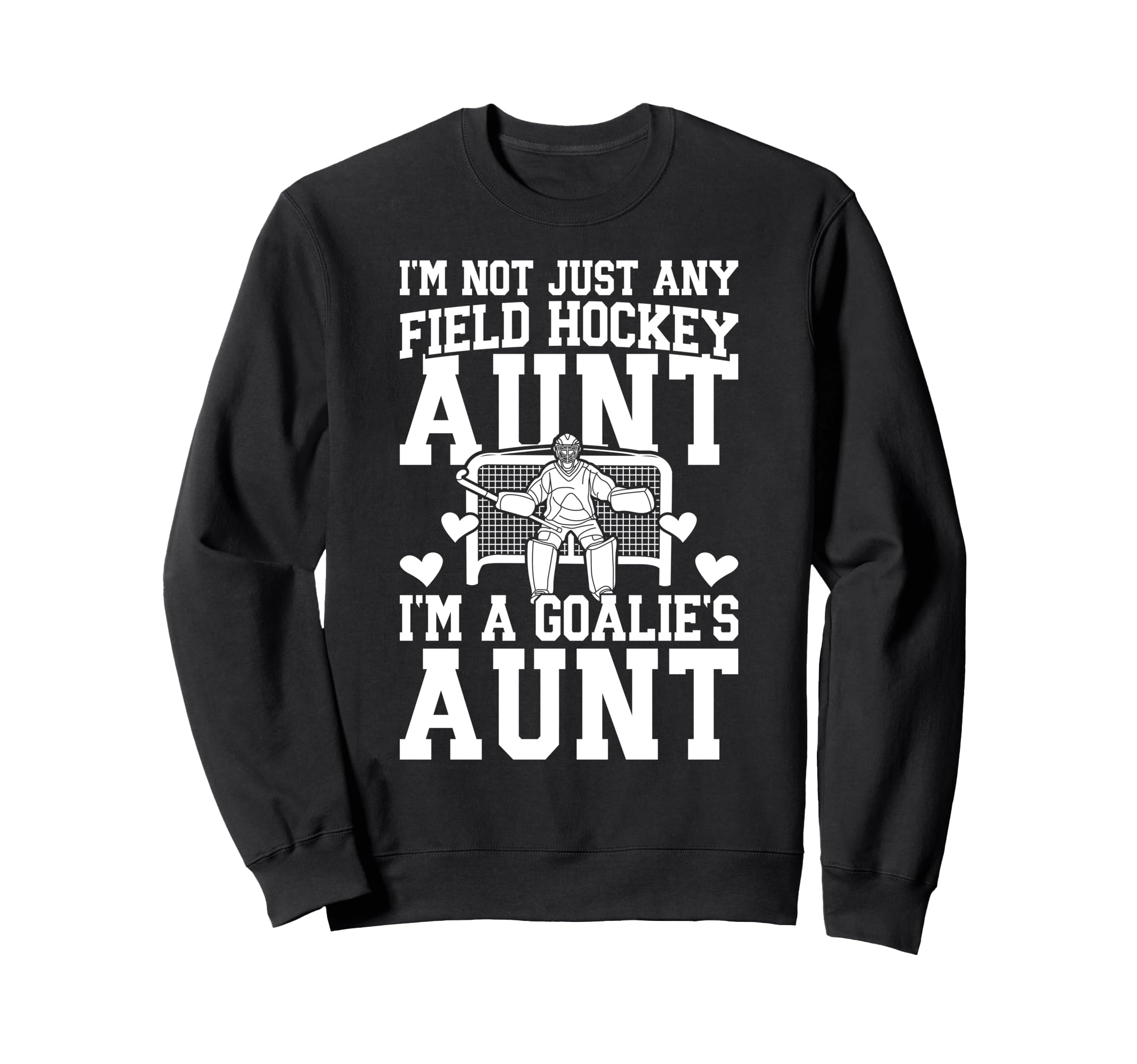 Im Field Hockey Goalie Aunt Field Sweatshirt - Streetwear Style for Adults - T-Shirt, Sweatshirt, Hoodie