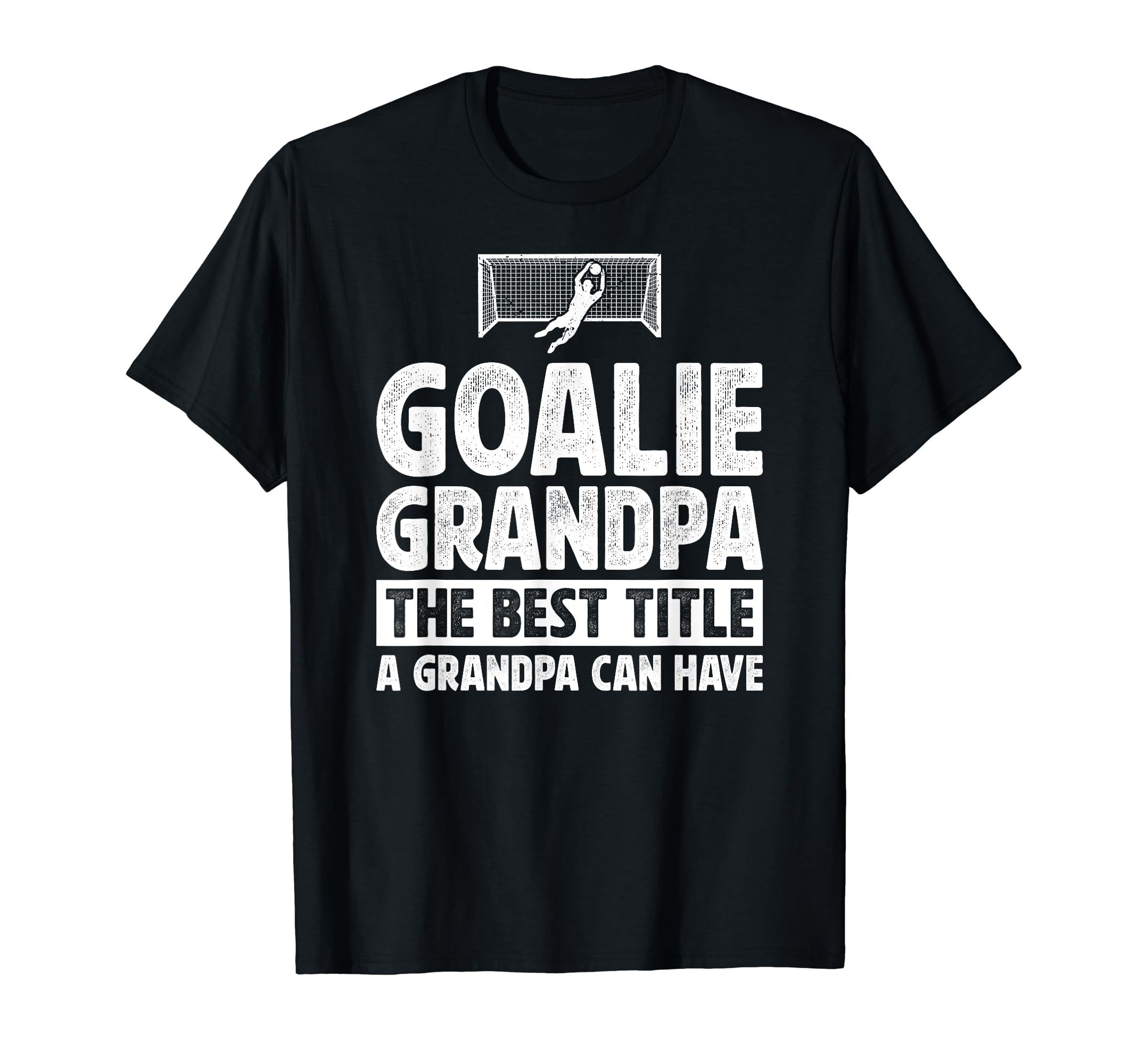 Soccer Goalie Grandpa Best Title Soccer T-Shirt - Streetwear Style Unisex - T-Shirt, Sweatshirt, Hoodie