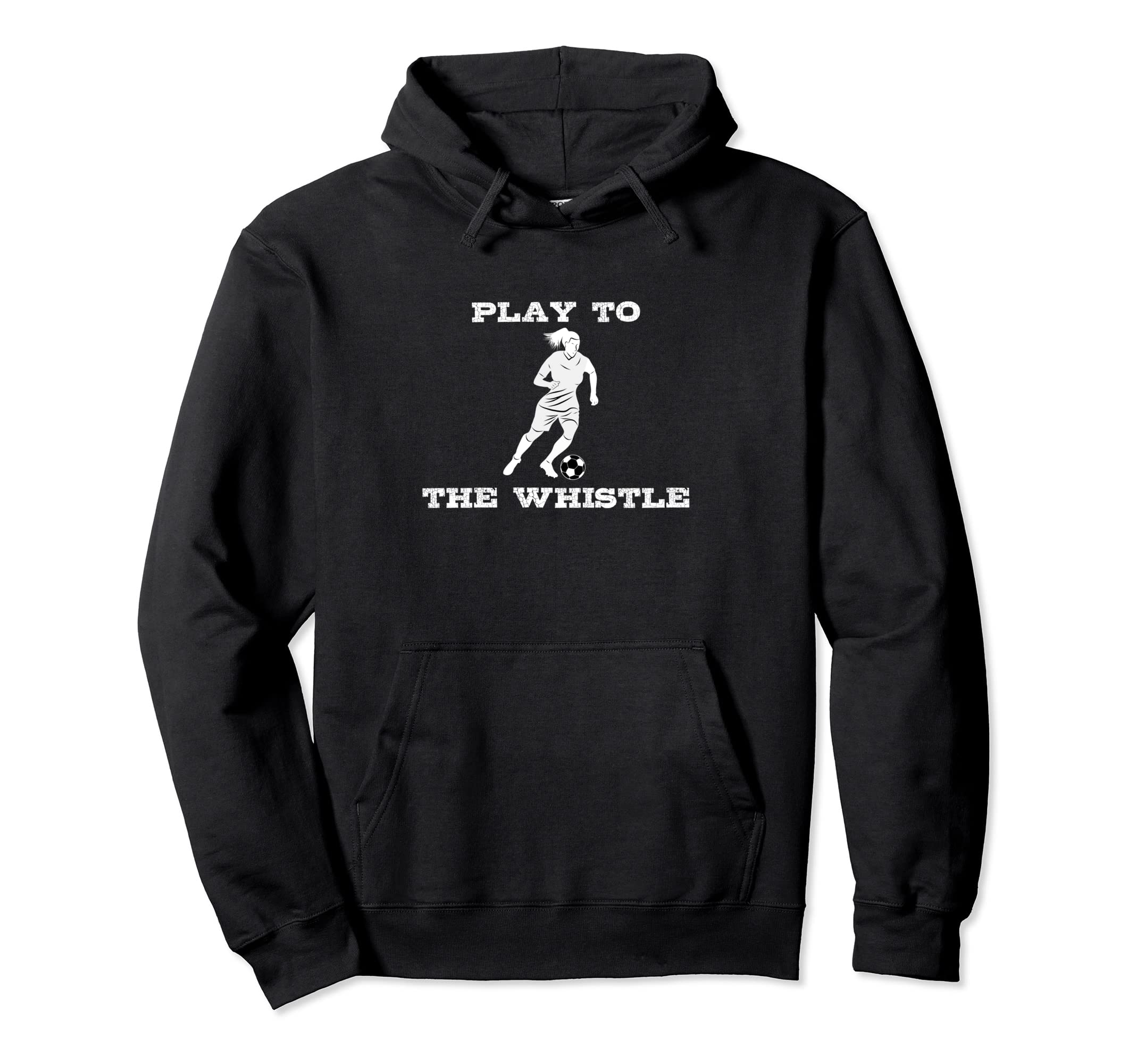 Funny Soccer Player Play To Whistle Hoodie - Graphic Print for Adults - T-Shirt, Sweatshirt, Hoodie