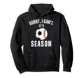 Sorry I Cant Its Soccer And Hoodie - Casual Everyday Wear Men Women - T-Shirt, Sweatshirt, Hoodie