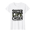 Soccer Life Chosen Soccer T-Shirt - Unique Graphic Men Women - T-Shirt, Sweatshirt, Hoodie