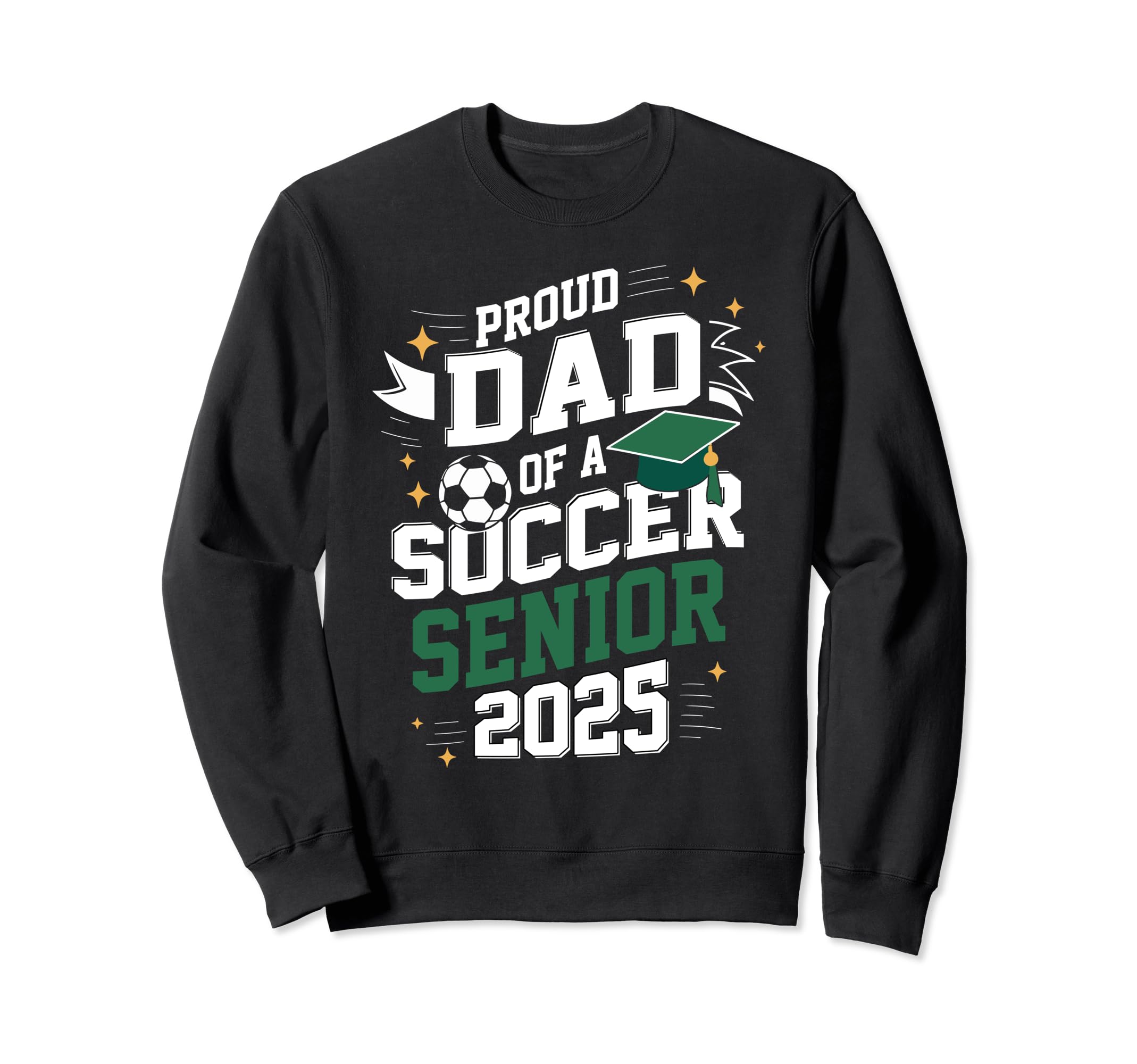 Class 2025 Soccer Senior Dad Senior Sweatshirt - Graphic Print for Adults - T-Shirt, Sweatshirt, Hoodie