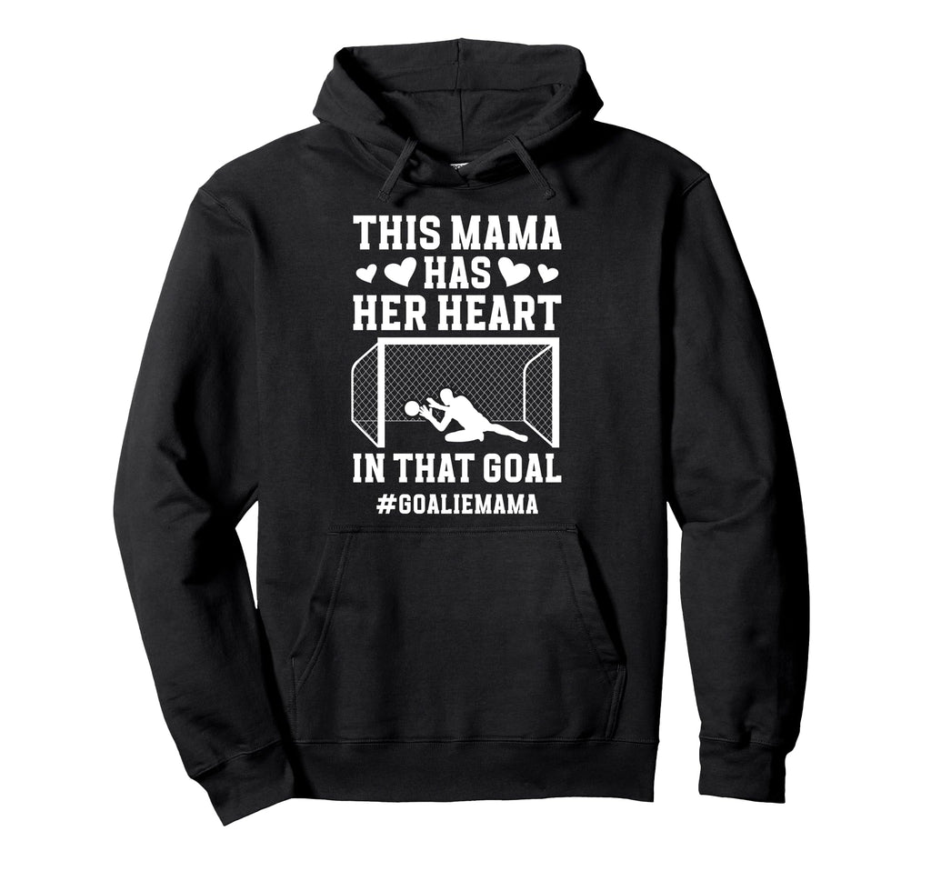Proud Soccer Goalie Mama Soccer Hoodie - Fun Novelty Design for Adults - T-Shirt, Sweatshirt, Hoodie
