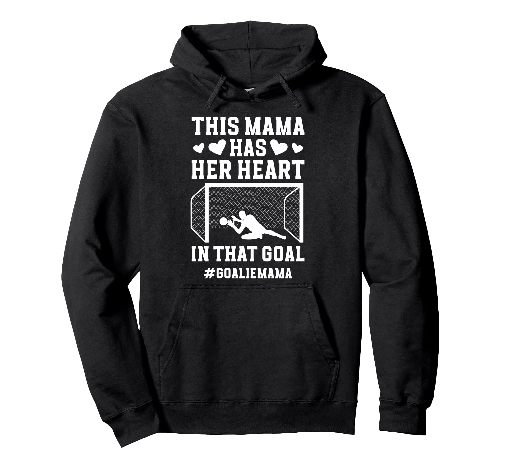 Proud Soccer Goalie Mama Soccer Hoodie - Fun Novelty Design for Adults - T-Shirt, Sweatshirt, Hoodie