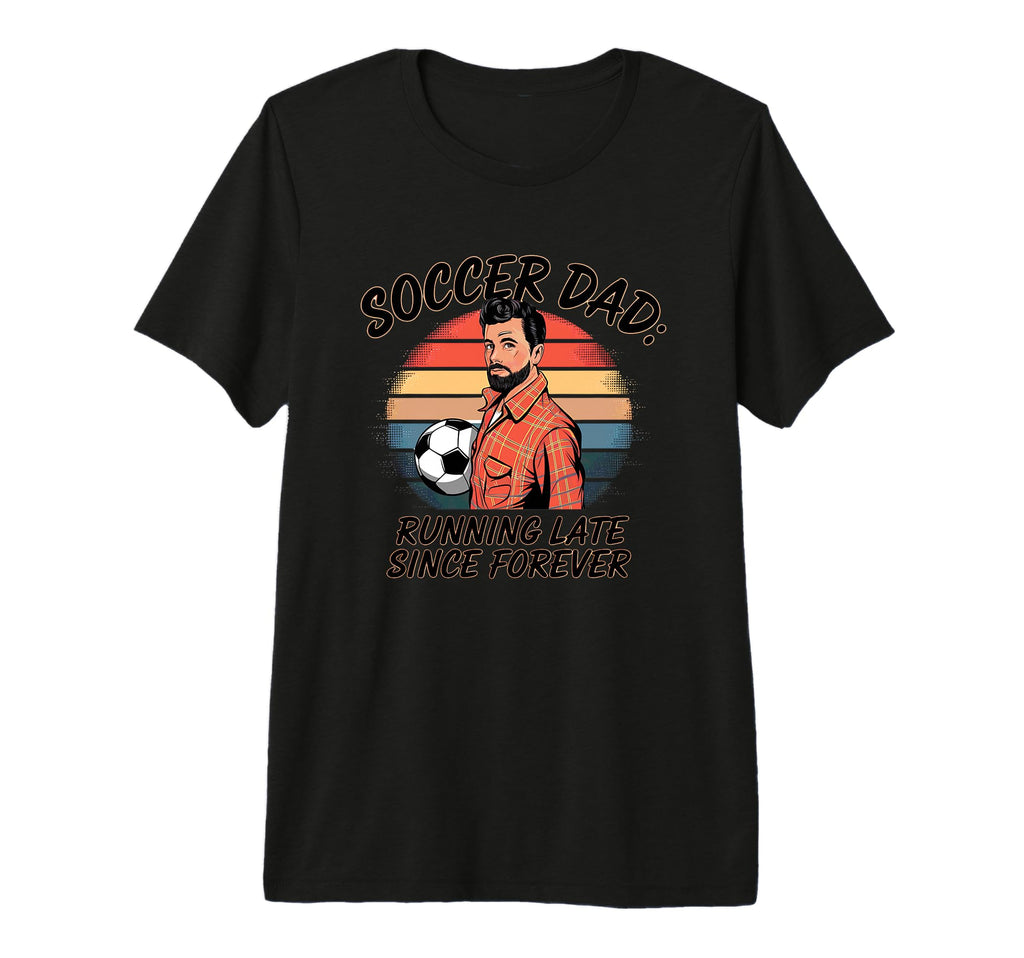 Soccer Dad Running Late Since Forever T-Shirt - Minimalist Print Men Women - T-Shirt, Sweatshirt, Hoodie