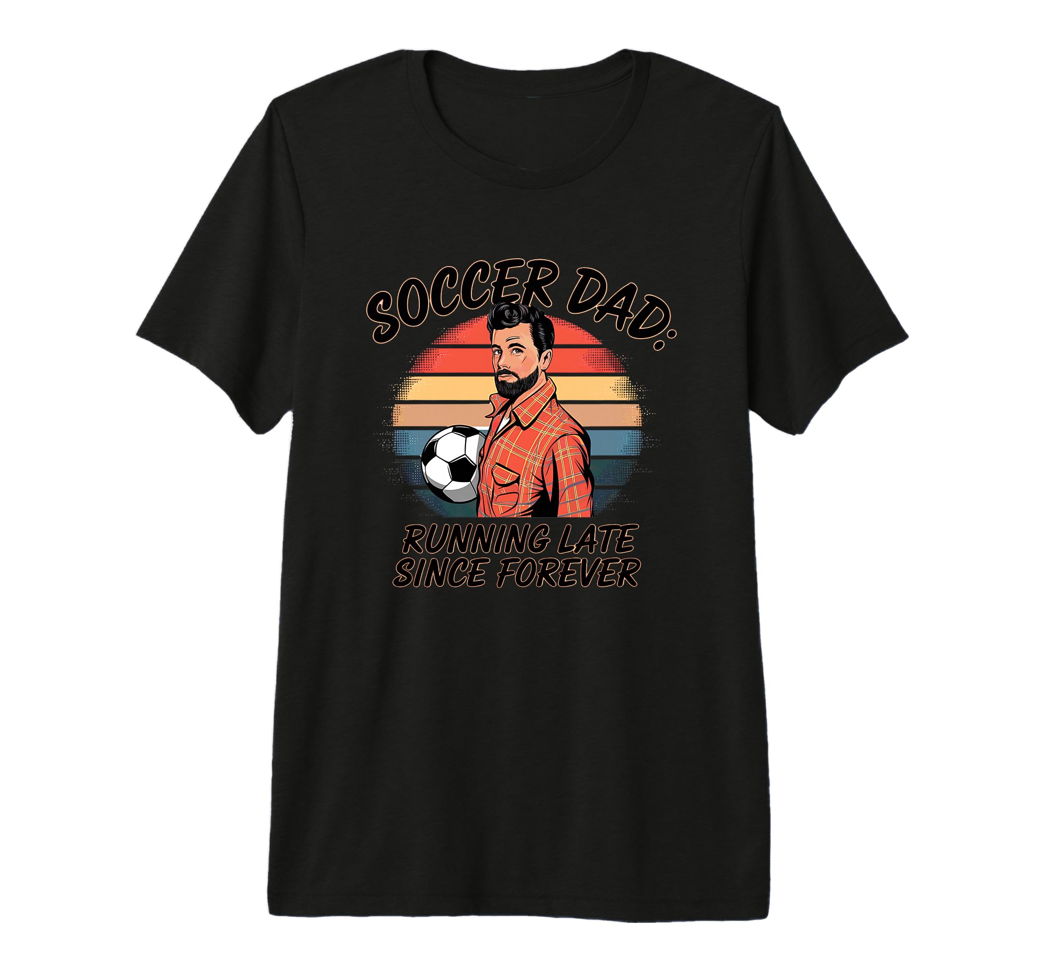 Soccer Dad Running Late Since Forever T-Shirt - Minimalist Print Men Women - T-Shirt, Sweatshirt, Hoodie