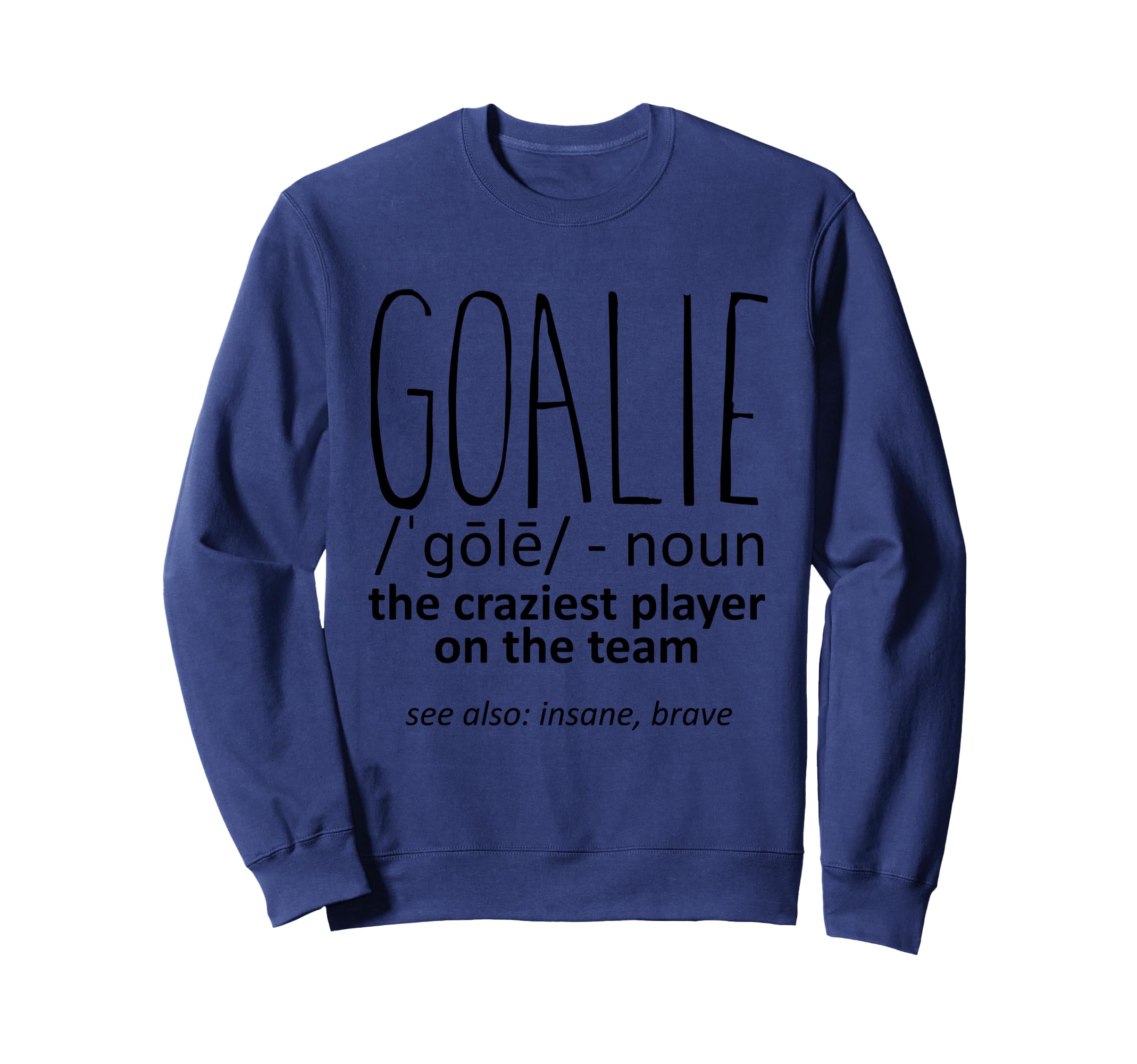 Goalie Gear Goalkeeper Definition Sweatshirt - Trendy Graphic Unisex - T-Shirt, Sweatshirt, Hoodie