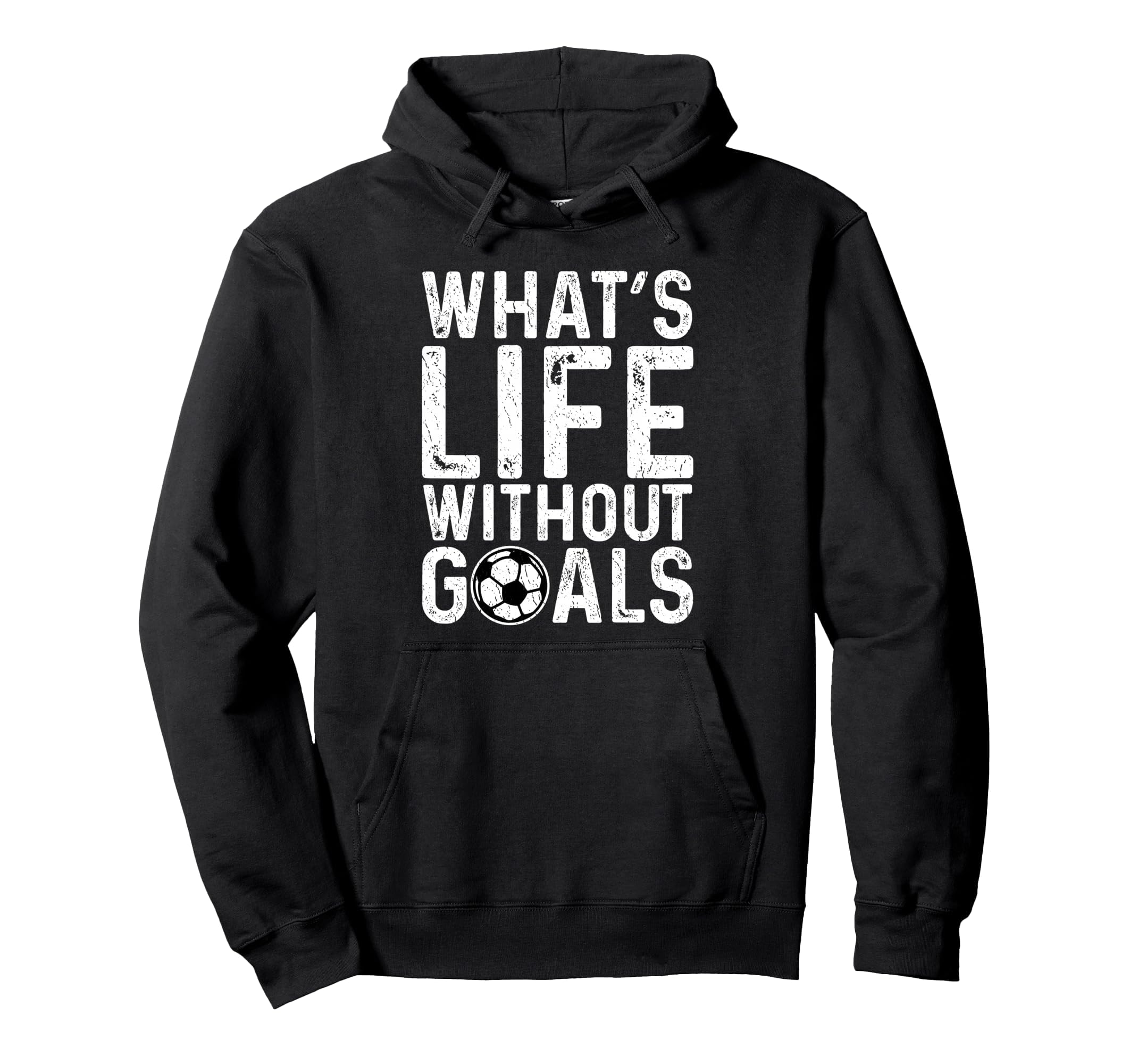 Whats Life Without Goals Soccer Fan Hoodie - Minimalist Print Unisex - T-Shirt, Sweatshirt, Hoodie