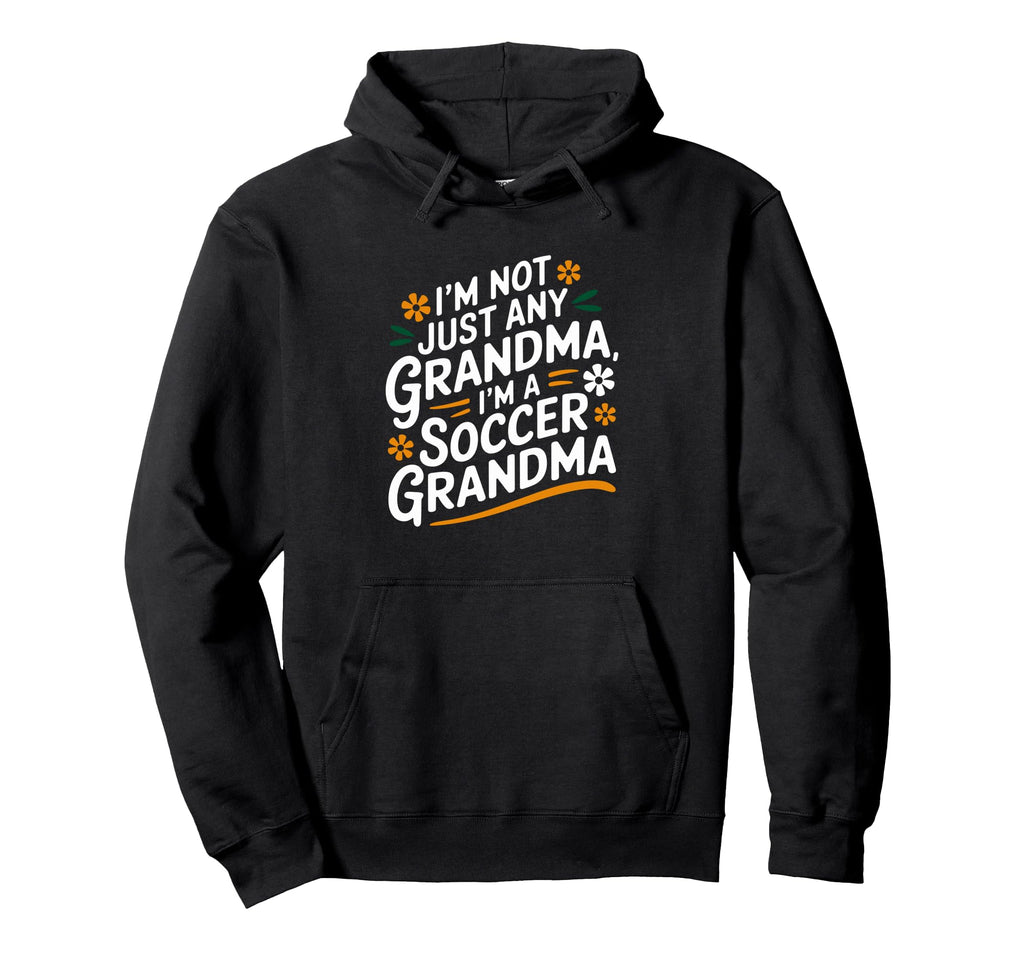 Im Not Just Any Grandma Im Soccer Hoodie - Minimalist Print Men Women - T-Shirt, Sweatshirt, Hoodie