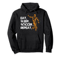 Funny Soccer Eat Sleep Soccer Repeat Hoodie - Graphic Print for Adults - T-Shirt, Sweatshirt, Hoodie