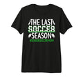 Last Soccer Season Soccer Senior Mom Tri T-Shirt - Minimalist Print Unisex - T-Shirt, Sweatshirt, Hoodie