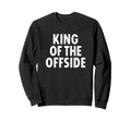 Soccer Dad King Offside Funny Sweatshirt - Custom Art Print Unisex - T-Shirt, Sweatshirt, Hoodie