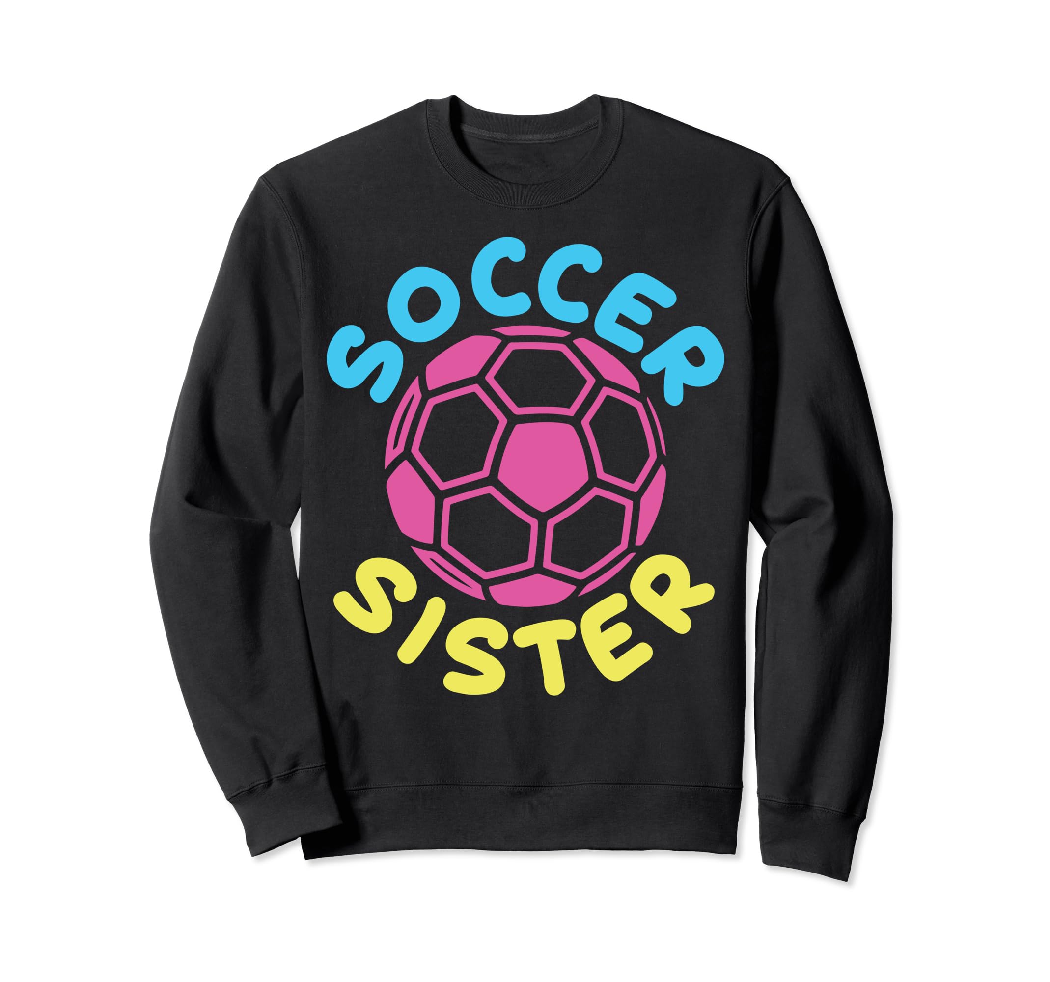 Soccer Family Sister Soccer Fans Sweatshirt - Casual Everyday Wear Unisex - T-Shirt, Sweatshirt, Hoodie