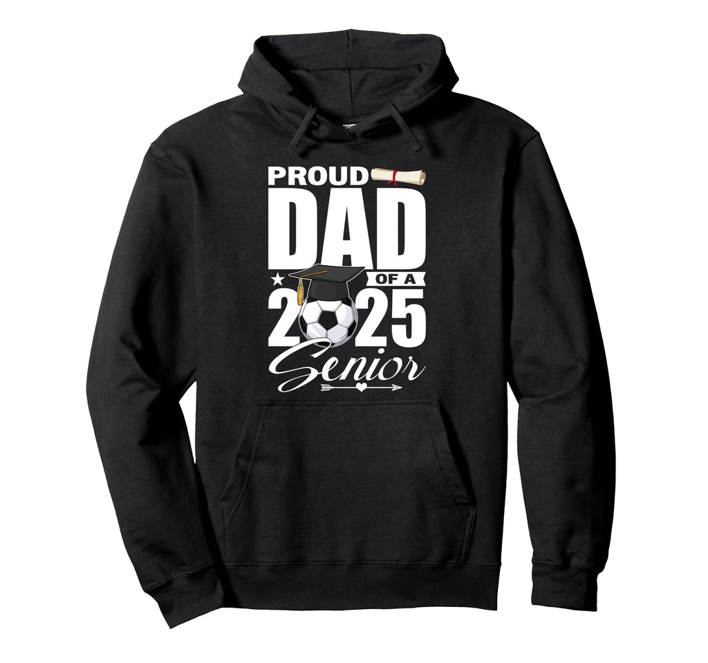 Proud Dad 2025 Senior Soccer Class 2025 Hoodie - Trendy Graphic for Adults - T-Shirt, Sweatshirt, Hoodie