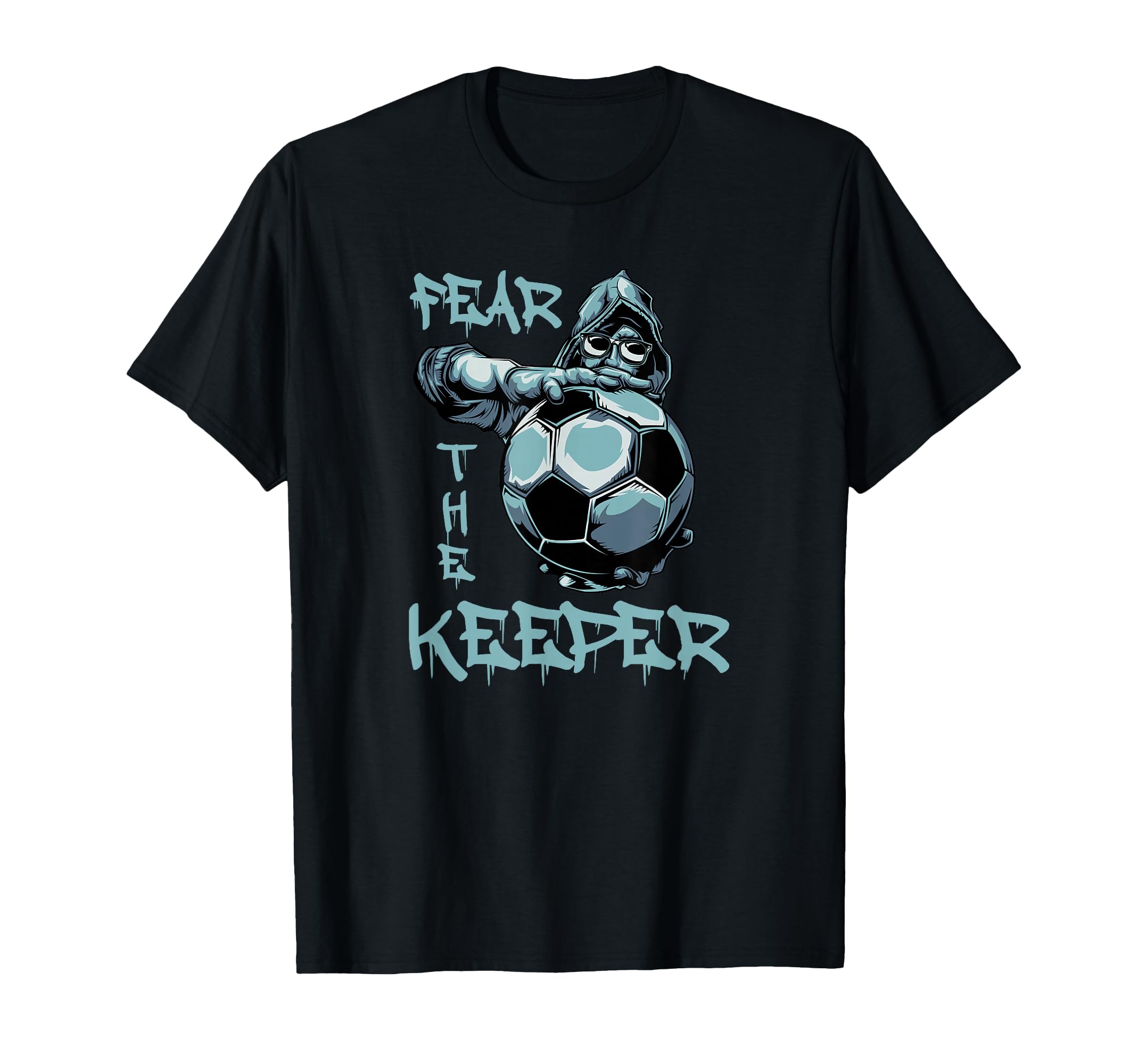 Fear Keeper Football Goalkeeper Football T-Shirt - Novelty Apparel Unisex - T-Shirt, Sweatshirt, Hoodie