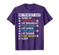My Day Play Soccer Funny Player Gift T-Shirt - Novelty Apparel Unisex - T-Shirt, Sweatshirt, Hoodie