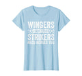 Wingers Because Strikers Need T-Shirt - Aesthetic Graphic for Adults - T-Shirt, Sweatshirt, Hoodie