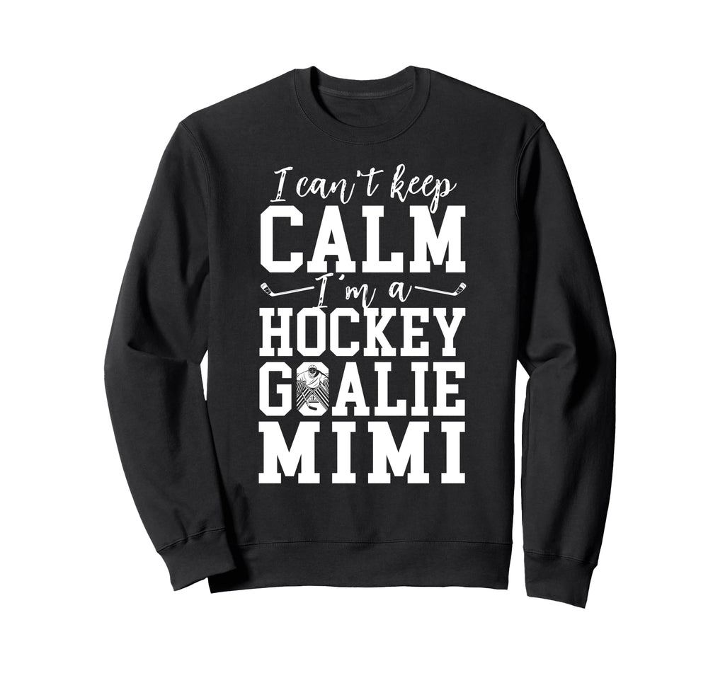 Im Hockey Goalie Mimi Ice Hockey Sweatshirt - Fun Novelty Design Men Women - T-Shirt, Sweatshirt, Hoodie