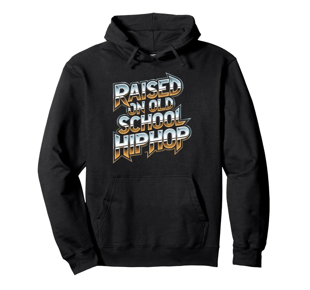 Raised Old School Hip Hop Hoodie - Casual Everyday Wear for Adults - T-Shirt, Sweatshirt, Hoodie