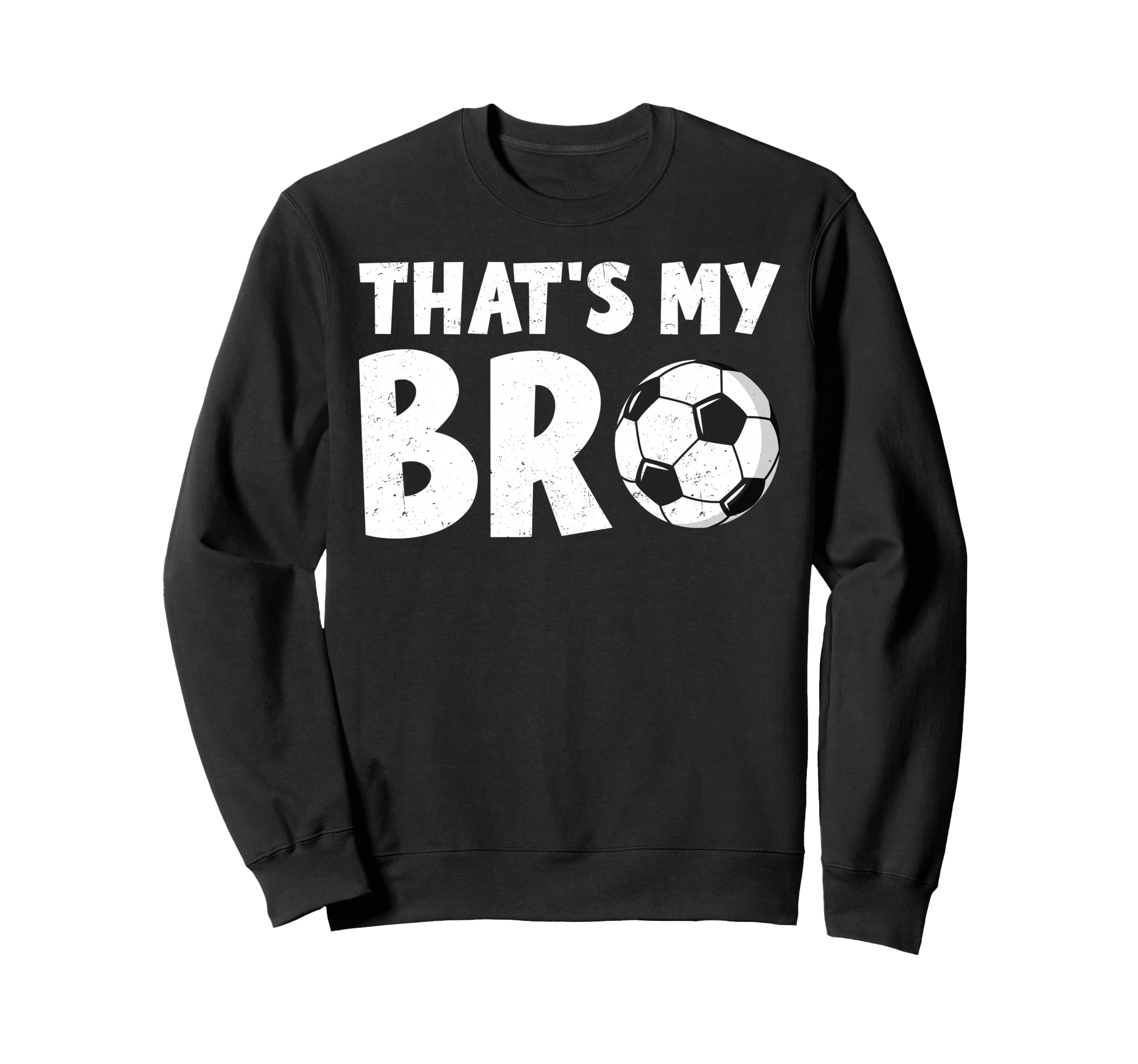 Thats My Bro Soccer Ball Sibling Sweatshirt - Streetwear Style Unisex - T-Shirt, Sweatshirt, Hoodie