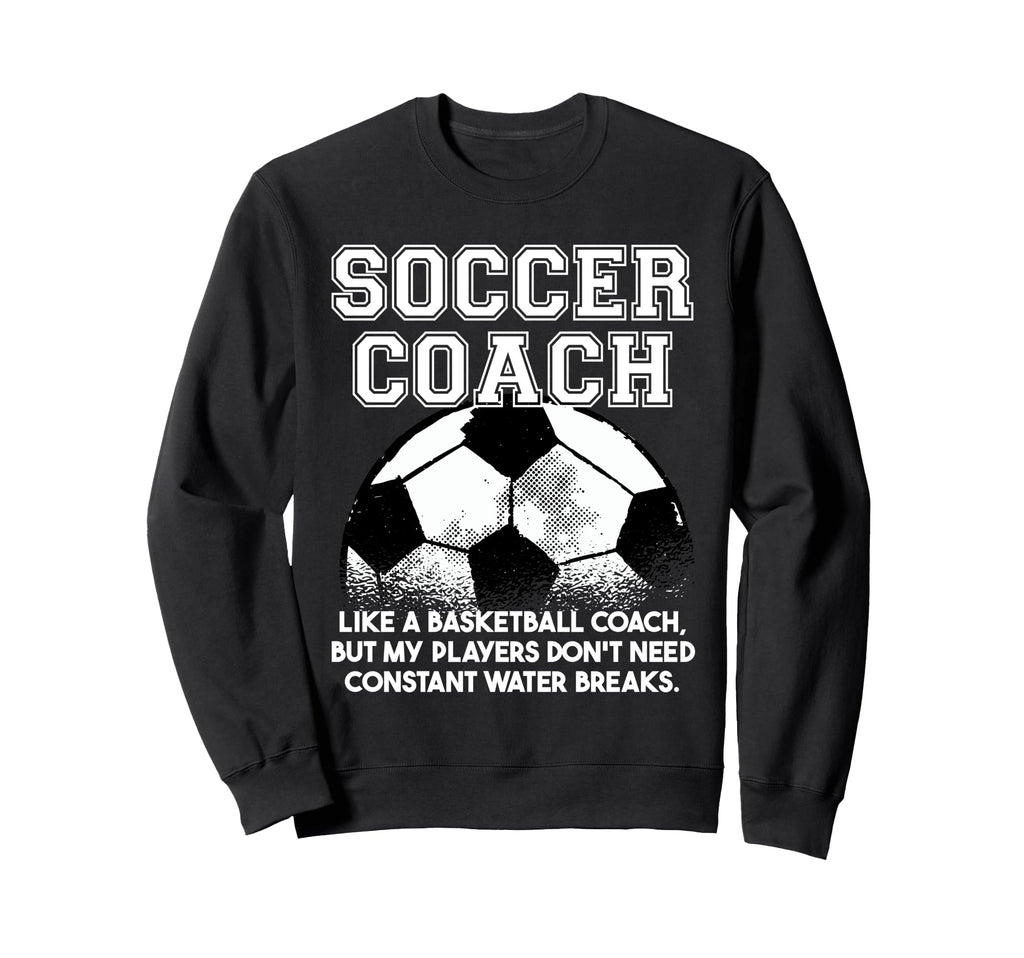 Soccer Coach Like Regular Coach Sweatshirt - Casual Everyday Wear Unisex - T-Shirt, Sweatshirt, Hoodie