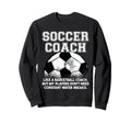 Soccer Coach Like Regular Coach Sweatshirt - Casual Everyday Wear Unisex - T-Shirt, Sweatshirt, Hoodie
