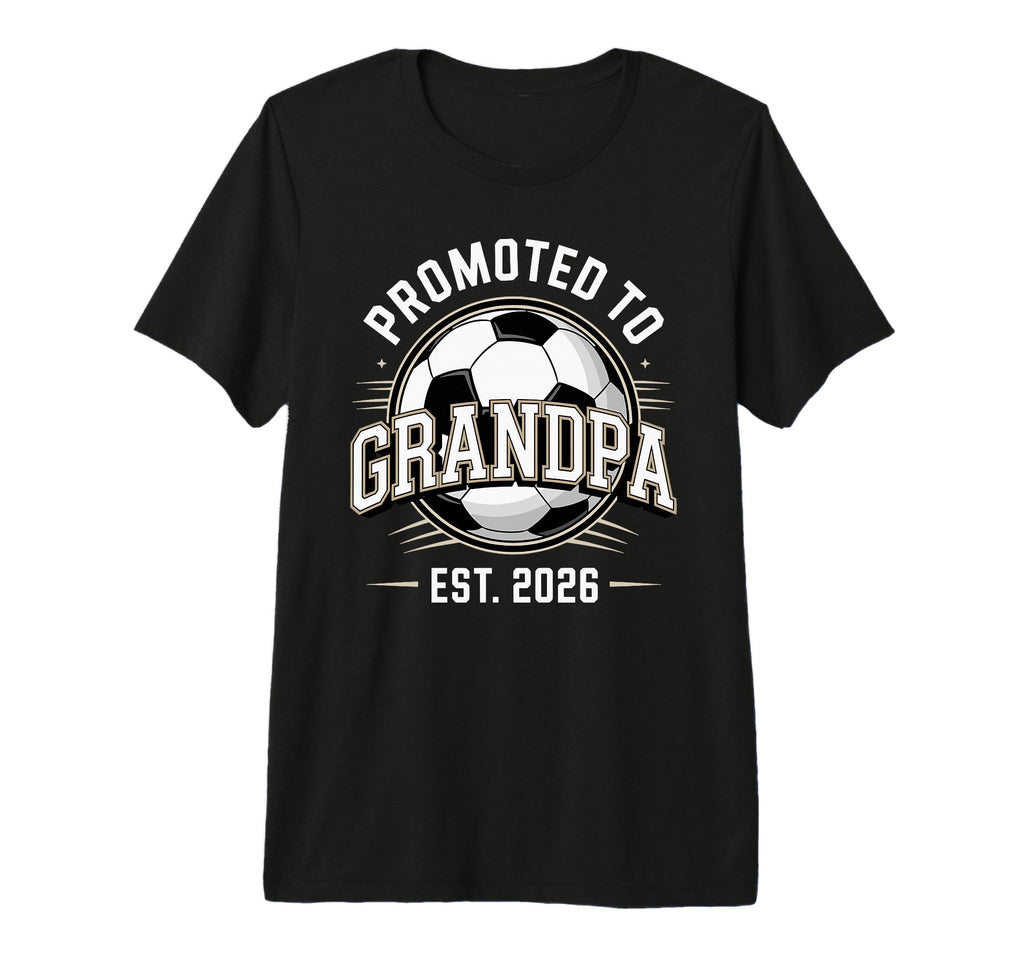 Mens Promoted To Grandpa Est 2026 Soccer T-Shirt - Trendy Graphic Unisex - T-Shirt, Sweatshirt, Hoodie
