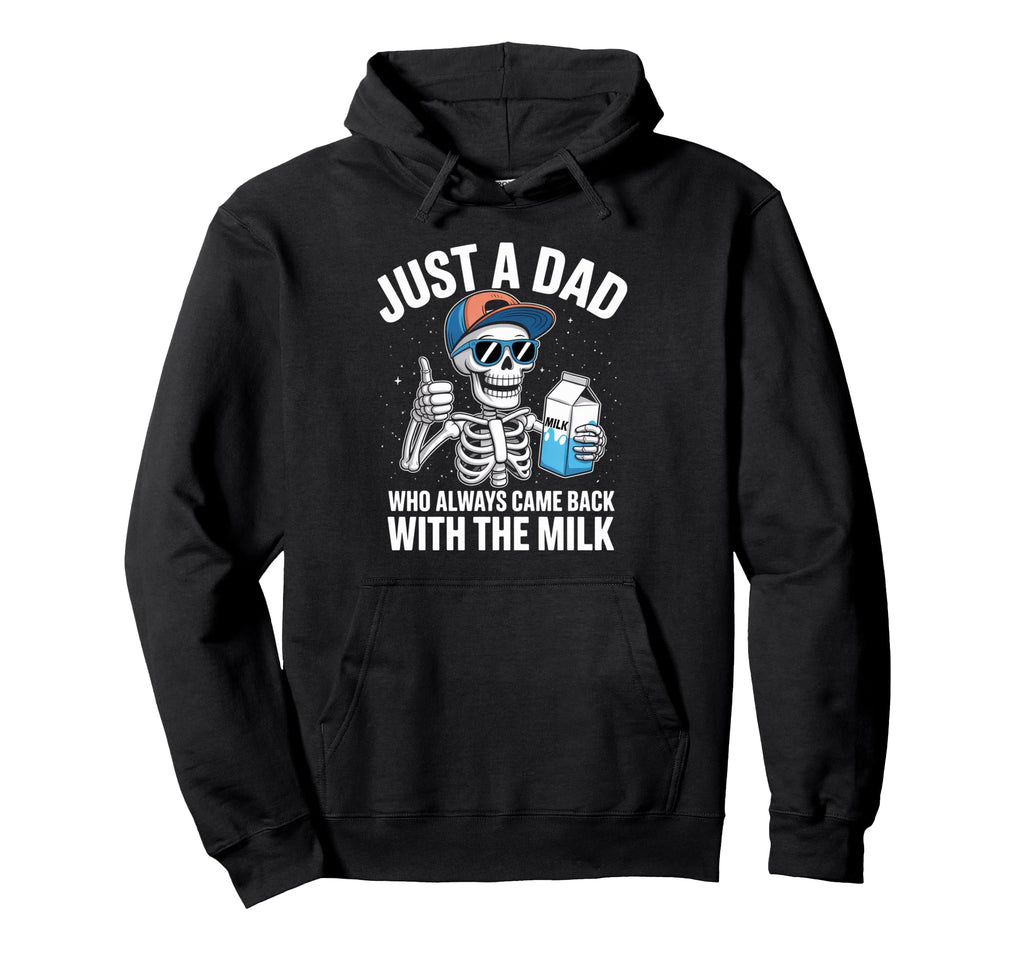 Skeleton Funny Just Dad Who Always Hoodie - Novelty Apparel for Adults - T-Shirt, Sweatshirt, Hoodie
