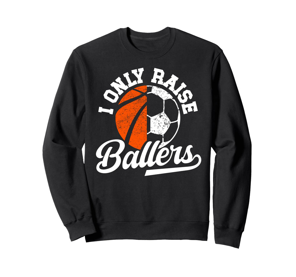 I Only Raise Ballers Basketball Sweatshirt - Custom Art Print Unisex - T-Shirt, Sweatshirt, Hoodie