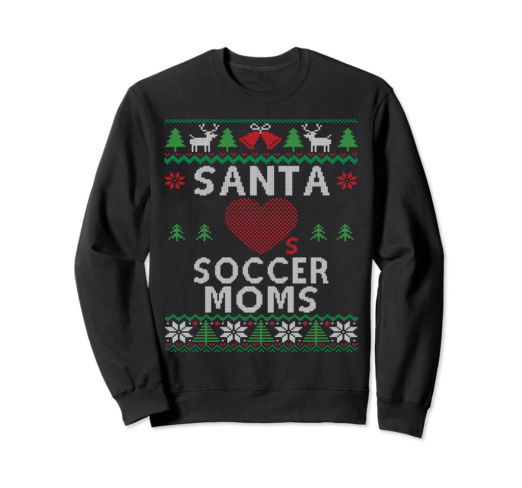 Santa Loves Soccer Moms Funny Ugly Sweatshirt - Novelty Apparel Unisex - T-Shirt, Sweatshirt, Hoodie